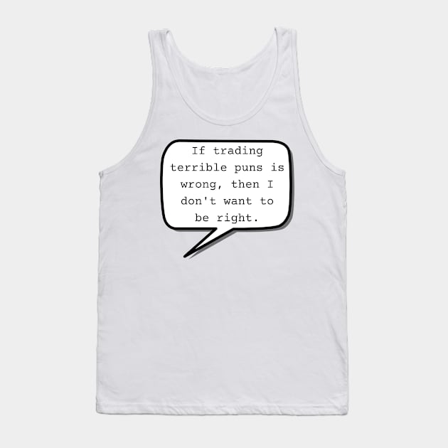 If trading terrible puns is wrong, then I don't want to be right. - warrior nun - ava Tank Top by tziggles